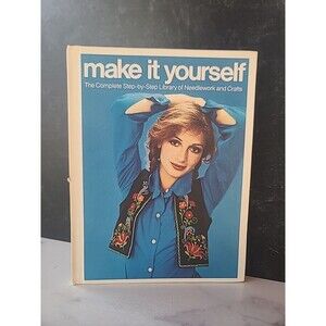 Make It Yourself The Complete Step-by-Step Library Of Needlework And Crafts...